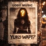Lody Music – Yuko Wapi