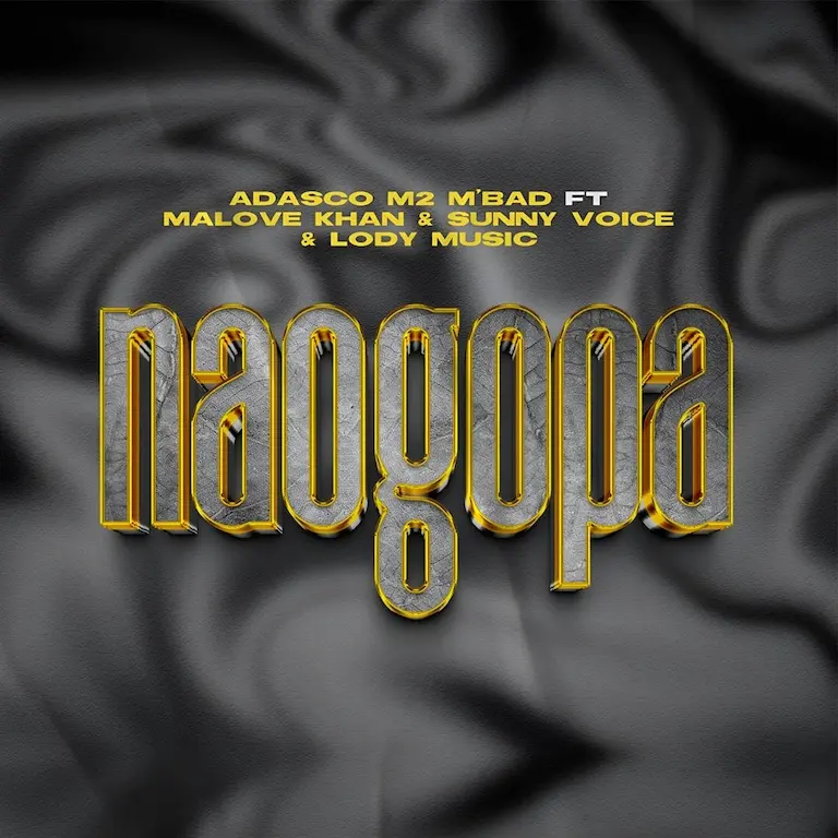 Adasco M2 M bad x Malove Khan x Sunny Voice x Lody Music–Naogopa