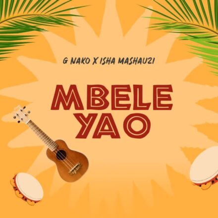 Mp3 | G Nako Ft. Isha Mashauzi – Mbele Yao | Audio Download